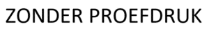 Zonder proefdruk vooraf
